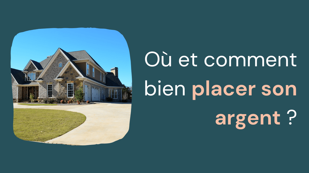 Où et comment bien placer son argent ?